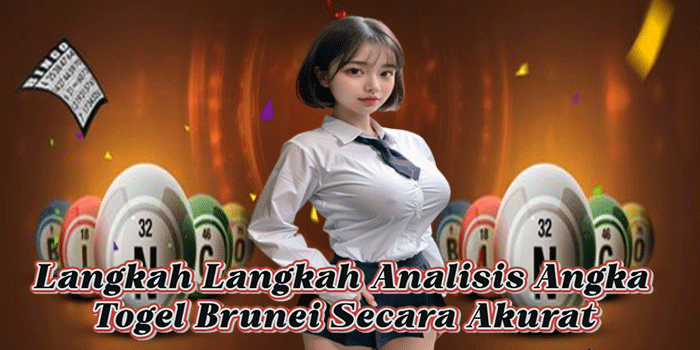 Langkah Langkah Analisis Angka Togel Brunei Secara Akurat