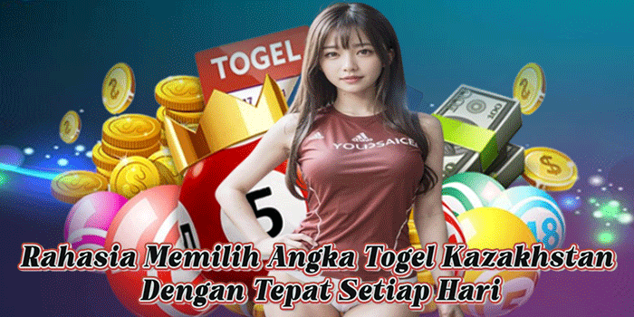 Rahasia Memilih Angka Togel Kazakhstan Dengan Tepat Setiap Hari