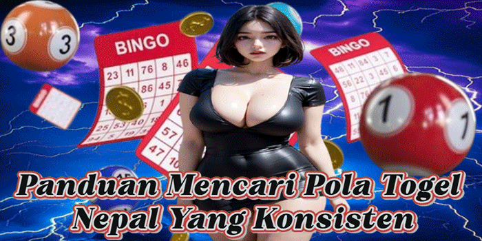 Panduan Mencari Pola Togel Nepal Yang Konsisten