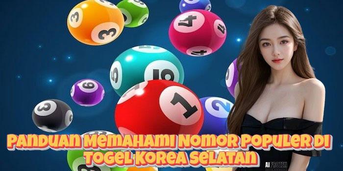 Panduan Memahami Nomor Populer di Togel Korea Selatan