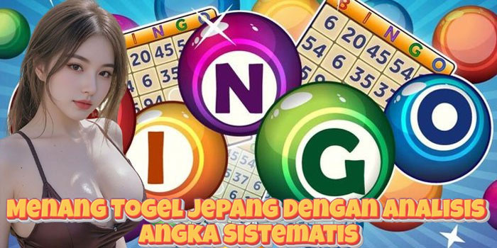 Menang Togel Jepang Dengan Analisis Angka Sistematis