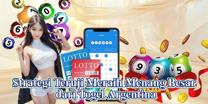 Strategi Teruji Meraih Menang Besar dari Togel Argentina
