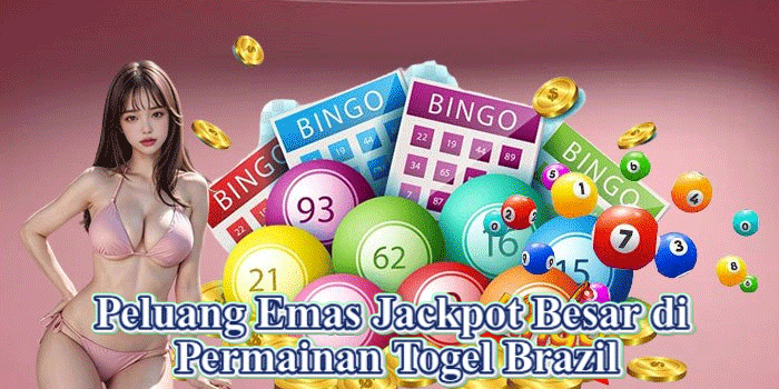 Peluang Emas Jackpot Besar di Permainan Togel Brazil