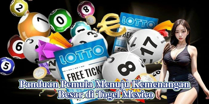 Panduan Pemula Menuju Kemenangan Besar di Togel Mexico