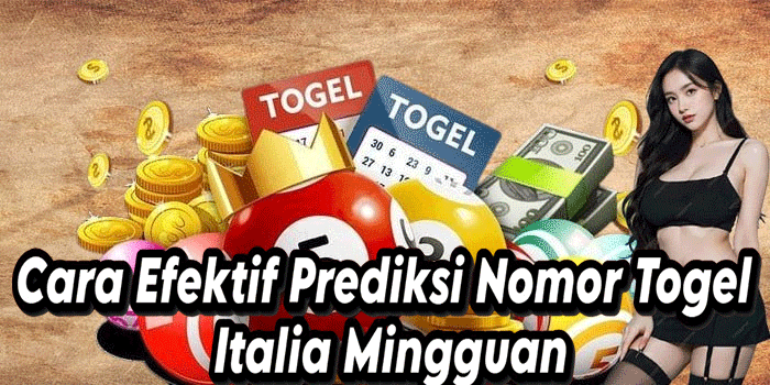 Cara Efektif Prediksi Nomor Togel Italia Mingguan
