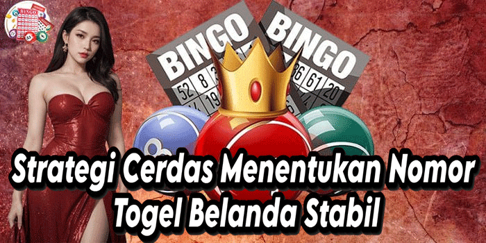 Strategi Cerdas Menentukan Nomor Togel Belanda Stabil
