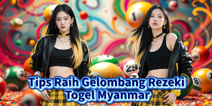 Tips Raih Gelombang Rezeki Togel Myanmar