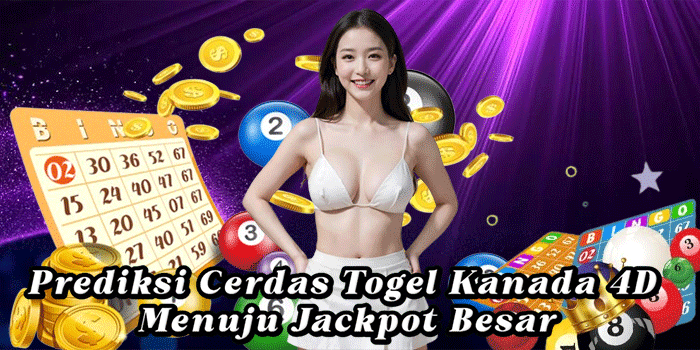 Prediksi Cerdas Togel Kanada 4D Menuju Jackpot Besar