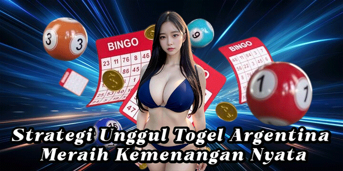 Strategi Unggul Togel Argentina Meraih Kemenangan Nyata