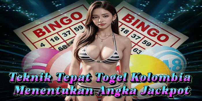 Teknik Tepat Togel Kolombia Menentukan Angka Jackpot