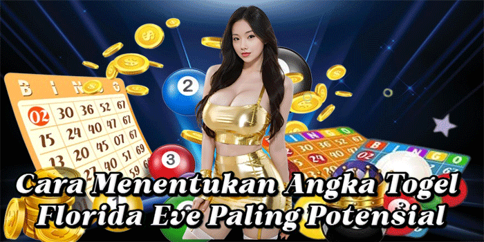 Cara Menentukan Angka Togel Florida Eve Paling Potensial